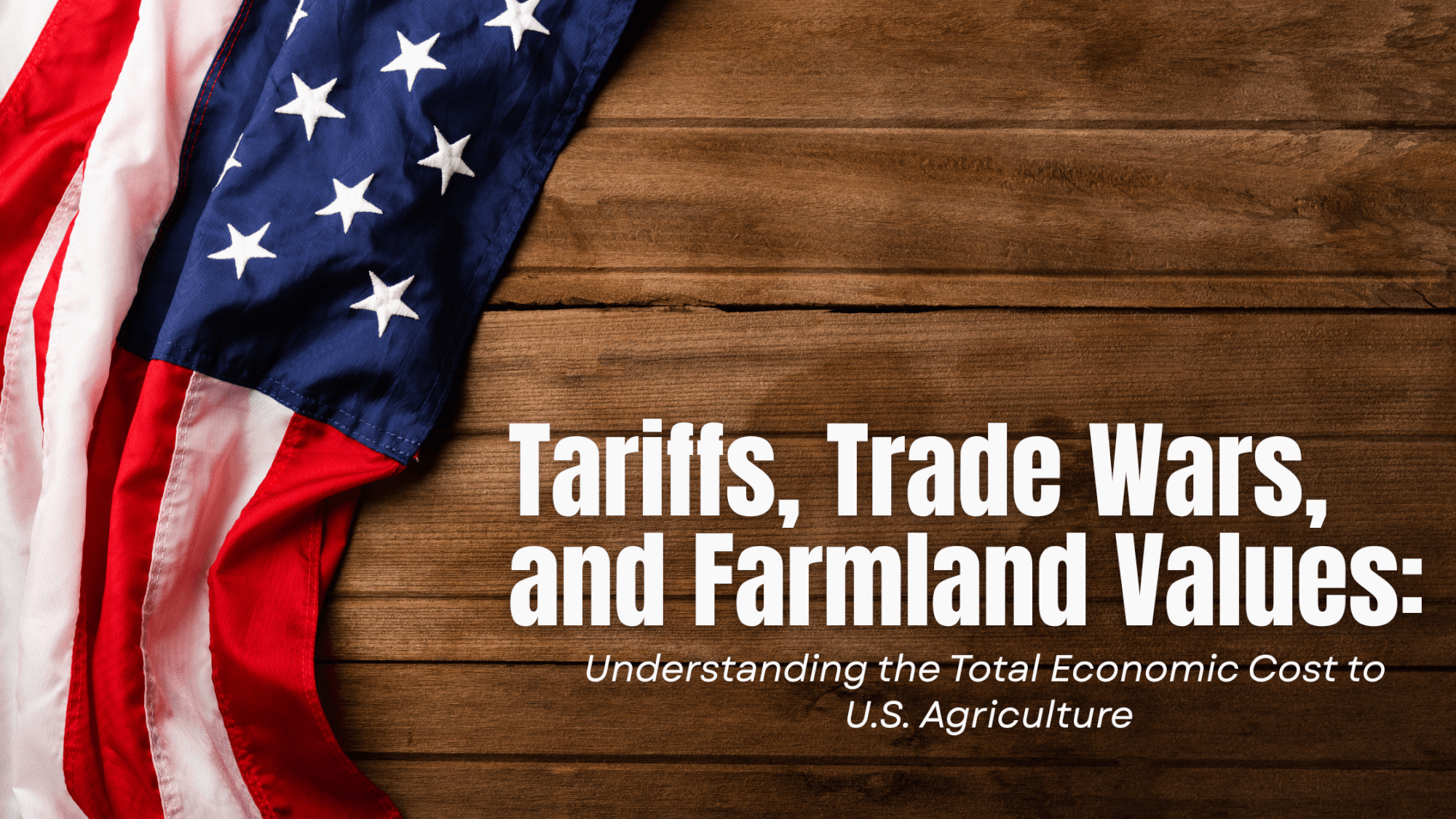 Tariffs, Trade Wars, and Farmland Values: Understanding the Total Economic Cost to U.S. Agriculture Tariffs, Trade Wars, and Farmland Values: Understanding the Total Economic Cost to U.S. Agriculture