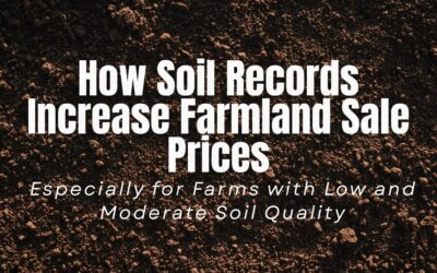 How Soil Documentation Can Increase the Sale Price of Farmland | Especially for Farms with Low and Moderate Soil Quality